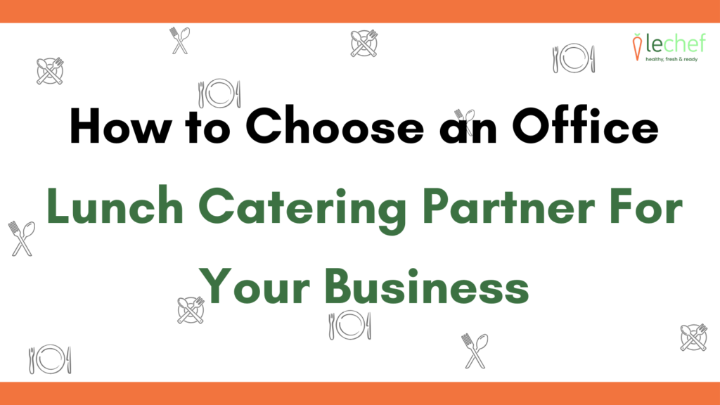 How to Choose an Office Lunch Catering Partner For Your Business